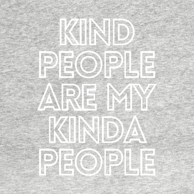 Kind people are my kinda people by Word and Saying